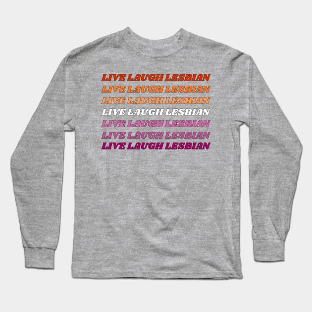 Live Laugh Lesbian Flag Text Long Sleeve T-Shirt by Caring is Cool